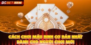 Cách Chơi Mậu Binh Cơ Bản Nhất Dành Cho Người Chơi Mới 