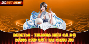 Debet68 - Thương Hiệu Cá Độ Đẳng Cấp Số 1 Tại Châu Âu