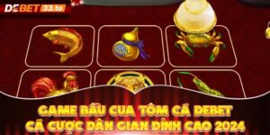 Game Bầu Cua Tôm Cá Debet - Cá Cược Dân Gian Đỉnh Cao 2024