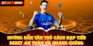 Hướng Dẫn Tân Thủ Cách Nạp Tiền Debet An Toàn Và Nhanh Chóng
