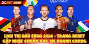 Lịch Thi Đấu Euro 2024 - Trang Debet Cập Nhật Chuẩn Xác Và Nhanh Chóng