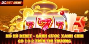 Nổ Hũ Debet - Sảnh Cược Xanh Chín Có 1-0-2 Trên Thị Trường