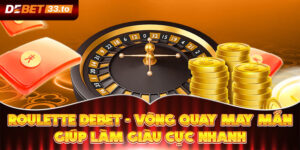 Roulette Debet - Vòng Quay May Mắn Giúp Làm Giàu Cực Nhanh 