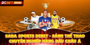 Saba Sports Debet - Sảnh Thể Thao Chuyên Nghiệp Hàng Đầu Châu Á