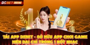 Tải App Debet - Sở Hữu App Chơi Game Hiện Đại Chỉ Trong 1 Nốt Nhạc
