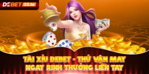 Tài Xỉu Debet - Thử Vận May Ngay Rinh Thưởng Liền Tay 