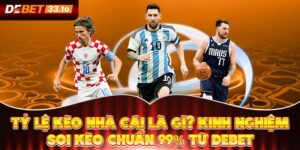 Tỷ Lệ Kèo Nhà Cái Là Gì? Kinh Nghiệm Soi Kèo Chuẩn 99% Từ Debet