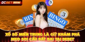 Xổ Số Miền Trung Là Gì? Khám Phá Mẹo Soi Cầu Bất Bại Tại Debet 