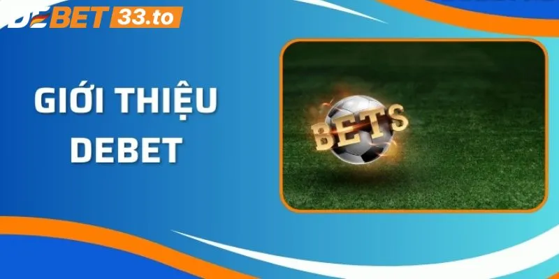 Một số thông tin giới thiệu chi tiết về Debet là gì