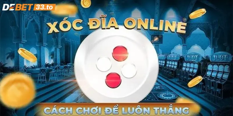 Một số bí kíp chơi game xóc đĩa đổi thưởng Debet