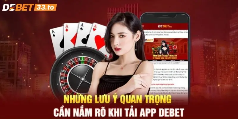 Cần lưu ý những điều quan trọng khi tải app Debet