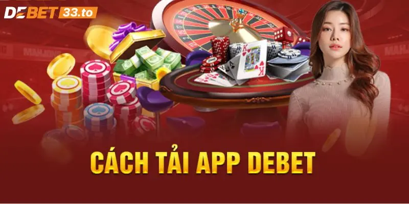Quy trình tải app Debet về di động an toàn và nhanh chóng